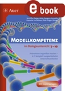 Modellkompetenz im Biologieunterricht Klasse 7-10 - Mit Modellen naturwissenschaftliche Phänomene untersuchen! - Biologie