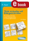 Texte schreiben mit Bildergeschichten 3.-4. Klasse - Plus Arbeitsmaterialien zu jeder Bildergeschichte in 2 Schwierigkeitsstufen - Deutsch