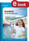 Handball für die Grundschule - Von der Ballgewöhnung bis zum gemeinsamen Spiel - Sport
