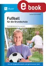Fußball für die Grundschule - Von der Ballgewöhnung bis zum gemeinsamen Spiel - Sport