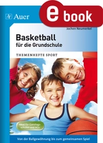 Basketball für die Grundschule - Von der Ballgewöhnung bis zum gemeinsamen Spiel - Sport