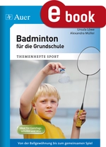 Badminton für die Grundschule - Von der Ballgewöhnung bis zum gemeinsamen Spiel - Sport