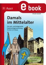 Damals im Mittelalter - Die sach- und kindgerechte Kopiervorlagensammlung für die 3./4. Klasse - Sachunterricht