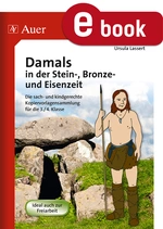 Damals in der Stein-, Bronze- und Eisenzeit - Die sach- und kindgerechte Kopiervorlagensammlung für die 3./4. Klasse - Sachunterricht