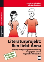 Literaturprojekt: Ben liebt Anna - Schüler mit geistiger Behinderung begegnen einem Jugendbuchklassiker - Deutsch