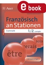 Französisch an Stationen SPEZIAL Grammatik Lernjahr 1-2 - Übungsmaterial zu den Kernthemen der Bildungsstandards - Französisch