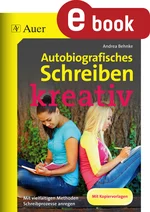 Autobiografisches Schreiben - kreativ - Mit vielfältigen Methoden Schreibprozesse anregen - Deutsch