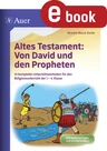 Altes Testament Von David und den Propheten - 10 komplette Unterrichtseinheiten für den Religionsunterricht der 1.-4. Klasse - Religion