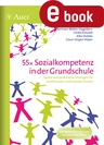 55x Sozialkompetenz in der Grundschule - Spiele und praktische Übungen für emotionales und soziales Lernen - Fachübergreifend