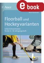 Floorball und Hockeyvarianten - Unterrichtseinheiten für die 5.-10. Klasse - Sport