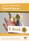 Wir basteln fantasievolle Theaterfiguren - Kreative Ideen von Finger-, Hand- und Stockpuppe bis Marionette - Kunst/Werken