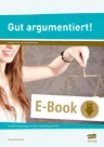 Gut argumentiert! - Schriftlich überzeugen, erörtern und Stellung nehmen - Deutsch