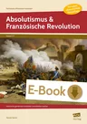 Absolutismus & Französische Revolution - Geschichte gemeinsam erarbeiten und erlebbar machen - Geschichte