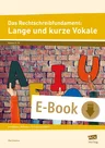 Das Rechtschreibfundament: Lange und kurze Vokale - Grundlagen, Methoden, Übungen und Spiele - Deutsch