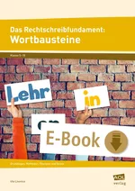 Das Rechtschreibfundament: Wortbausteine - Grundlagen, Methoden, Übungen und Spiele - Deutsch