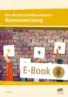 Das Rechtschreibfundament: Kommasetzung - Grundlagen, Methoden, Übungen und Spiele - Deutsch