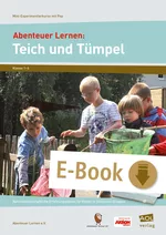 Abenteuer Lernen: Teich und Tümpel - Naturwissenschaftliche Erfahrungsräume für Kinder in inklusiven Gruppen - Sachunterricht