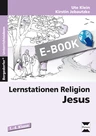 Lernstationen Religion: Jesus - Das Leben und Wirken Jesu - kompetenzorientiert und weltoffen! - Religion