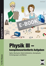 Physik III - kompetenzorientierte Aufgaben - Optik, Mechanik, Elektrizitätslehre, Atomphysik, Schwingungen und Wellen - Physik