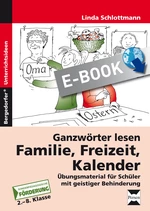 Ganzwörter lesen: Familie, Freizeit, Kalender (Förderschule) - Inklusion - Übungsmaterial für Schüler mit geistiger Behinderung - Deutsch