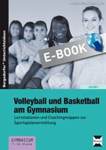 Volleyball und Basketball am Gymnasium - Lernstationen und Coachingmappen zur Sportspielevermittlung - Sport