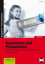 Kurzreferat und Präsentation - Methodentraining für den Deutschunterricht am Gymnasium - Deutsch