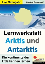Lernwerkstatt: ARKTIS & ANTARKTIS (Grundschule) - Die Kontinente der Erde kennen lernen - Sachunterricht
