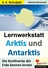 Lernwerkstatt: Arktis & Antarktis (Grundschule) - Die Kontinente der Erde kennen lernen - Sachunterricht