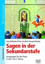 Sagen in der Sekundarstufe - Anregungen für die Praxis in der 5. bis 7. Klasse - Deutsch