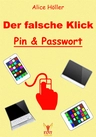 Der falsche Klick: Pin und Passwort - Haltet Eure Zugangsdaten im Internet sicher und geheim - Fachübergreifend