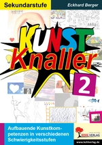Kunstknaller / Band 2: Neue Lust am Fach Kunst - Aufbauende Kunstkompetenzen in verschiedenen Schwierigkeitsstufen - Kunst/Werken