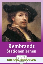 Rembrandt - Nähe und Distanz im malerischen und druckgraphischen Werk - Stationenlernen - Stationenlernen für den Kunstunterricht: Rembrandt van Rijn - Kunst/Werken