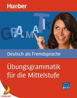 Übungsgrammatik für die Mittelstufe Deusch als Fremdsprache - Ideale Vorbereitung auf die wichtigsten Deutschprüfungen DaF / DaZ - DaF/DaZ