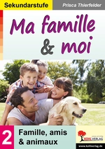 Ma famille & moi Sekundarstufe (3. - 5. Lernjahr) - Band 2: Famille, amis & animaux - Französisch