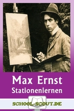 Max Ernst - Künstlerische Verfahren und Strategien der Bildentstehung - Stationenlernen - Stationenlernen für den Kunstunterricht: Max Ernst - Kunst/Werken