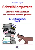 Sachtexte richtig aufbauen und sprachlich treffend gestalten - Schreibkompetenz 3./4. Klasse, Band III - Deutsch