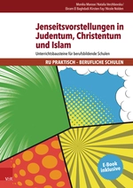 Jenseitsvorstellungen in Judentum, Christentum und Islam - Unterrichtsbausteine für berufsbildende Schulen - Religion