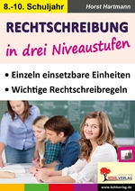 Rechtschreibung in drei Niveaustufen - Einzeln einsetzbare Einheiten zu den wichtigen Rechtschreibregeln im 8.-10. Schuljahr - Deutsch