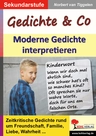 Gedichte & Co - Moderne Gedichte interpretieren - Zeitkritische Gedichte rund um Freundschaft, Familie, Liebe, Wahrheit … - Deutsch