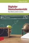 Digitaler Deutschunterricht - Neue Medien produktiv einsetzen - Deutsch