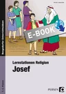 Lernstationen Religion: Josef - So erschließen sich Ihre Schüler die Josefsgeschichte - lebensnah und weltoffen aufbereitet! - Religion