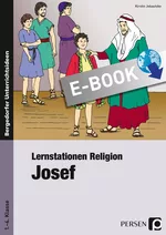 Lernstationen Religion: Josef - So erschließen sich Ihre Schüler die Josefsgeschichte - lebensnah und weltoffen aufbereitet! - Religion