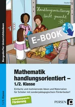 Mathematik handlungsorientiert - 1./2. Klasse - Motivierende Ideen und Materialien für Schüler mit sonderpädagogischem Förderbedarf - Mathematik