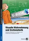 Visuelle Wahrnehmung und Grafomotorik - Praktische Materialien zur Diagnose und Förderung im Anfangsunterricht - Deutsch