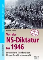 Von der NS-Diktatur bis 1946 - Strukturierte Stundenbilder für den Geschichtsunterricht - Geschichte