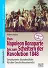 Von Napoleon Bonaparte bis zum Scheitern der Revolution 1848 - Strukturierte Stundenbilder für den Geschichtsunterricht - Geschichte