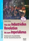 Von der industriellen Revolution bis zum Imperialismus - Strukturierte Stundenbilder für den Geschichtsunterricht - Geschichte
