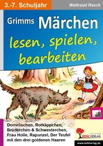 Grimms Märchen lesen, spielen, bearbeiten - In Deutsch- & Theaterprojekt fürs 3.-7. Schuljahr - Deutsch