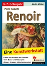 Pierre-Auguste Renoir - Eine Kunstwerkstatt für 8- bis 12-Jährige - Kopiervorlagen zum Einsatz in der Freiarbeit - Kunst/Werken