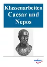 34 Klausuren und Klassenarbeiten Latein: Caesar und Nepos - Veränderbare Klassenarbeiten für den Lateinunterricht - Latein